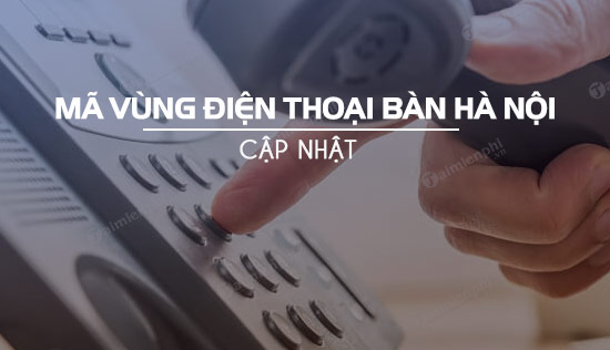 Mã vùng điện thoại Hà Nội và các tỉnh mới nhất 2022
